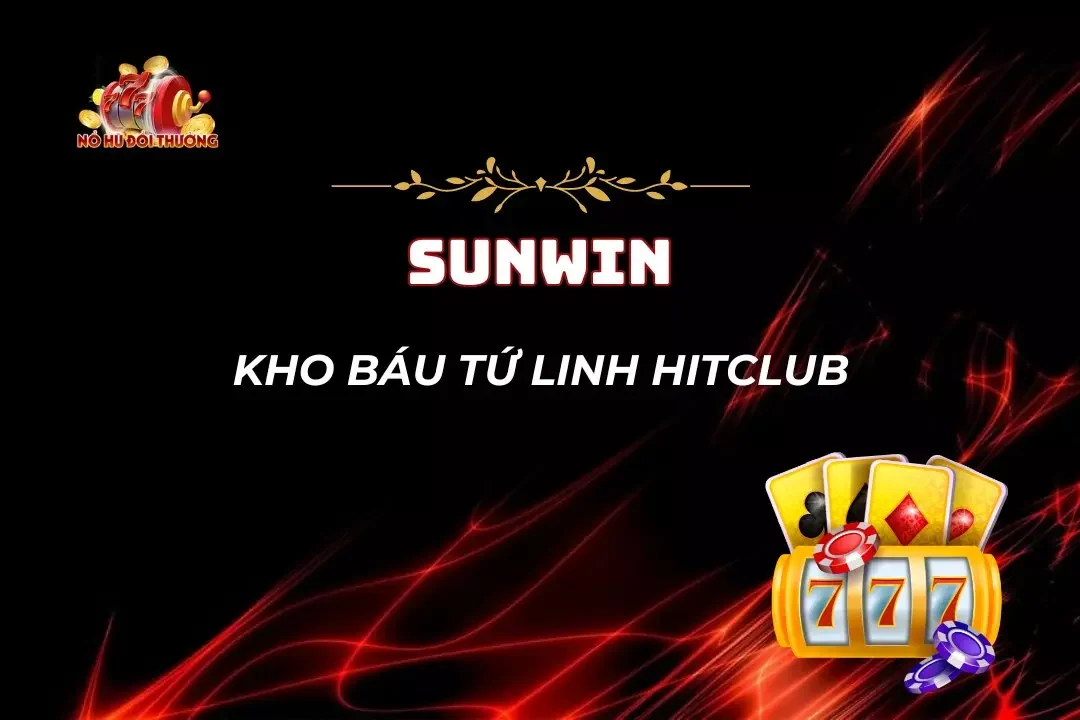 Kho Báu Tứ Linh HitClub - Săn Jackpot Lớn, Nhận Quà Thả Ga